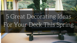5 Great Decorating Ideas For Your Deck This Spring